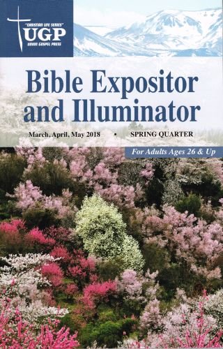Union Gospel Press Bible Expositor and Illuminator Spring 2018 (Mar-May) Paperback - 7228