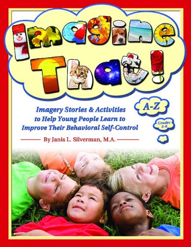 Imagine That: Creative Exercises to Help Young People Learn to Improve Their Behavioral Self-Control