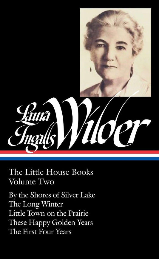 Laura Ingalls Wilder: The Little House Books Vol. 2 (LOA #230): By the Shores of Silver Lake / The Long Winter / Little Town on the Prairie / These ... of America Laura Ingalls Wilder Edition) - 9403