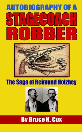 Autobiography of a Stagecoach Robber: The Saga of Reimund Holzhey - 235