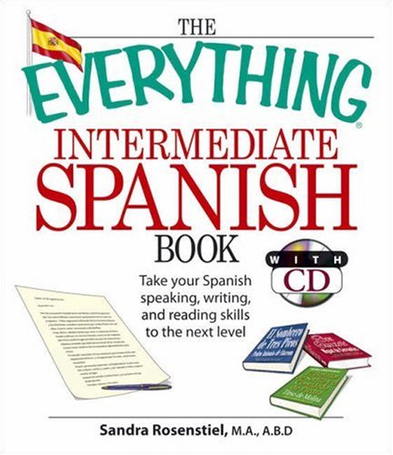 The Everything Intermediate Spanish Book: Take Your Spanish Speaking, Writing, and Reading Skills to the Next Level