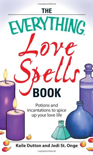 The Everything Love Spells Book: Spells, incantations, and potions to spice up your love life - 4183