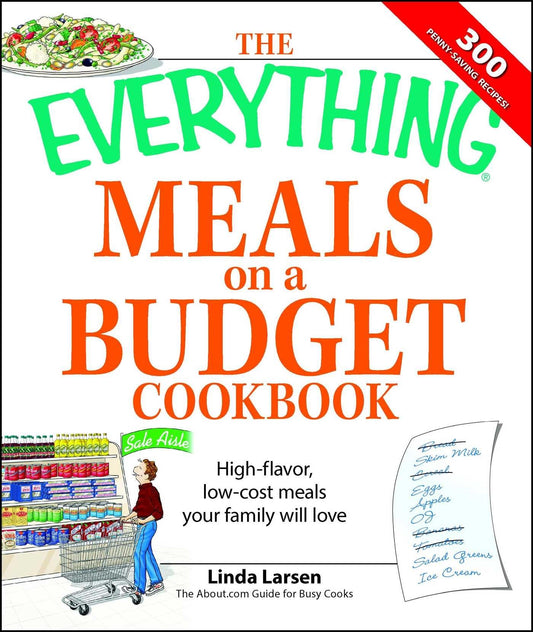 The Everything Meals on a Budget Cookbook: High-flavor, low-cost meals your family will love (Everything® Series) - 5935