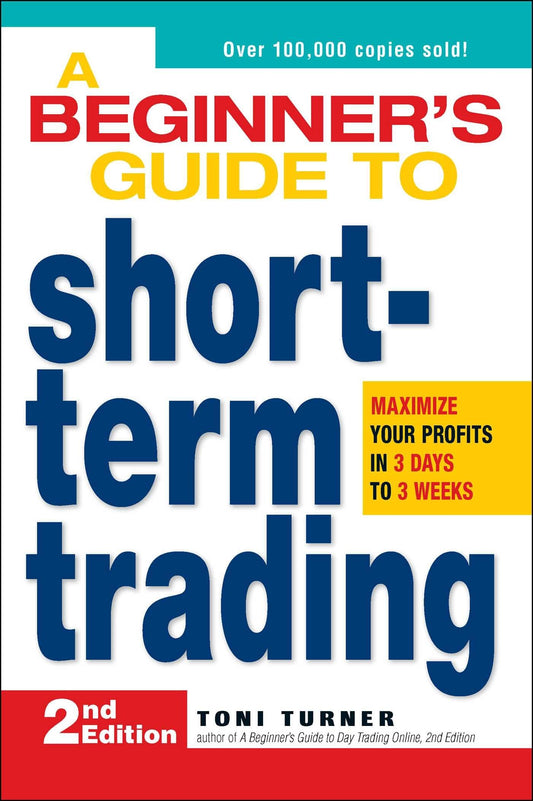 A Beginner's Guide to Short Term Trading: Maximize Your Profits in 3 Days to 3 Weeks - 8832