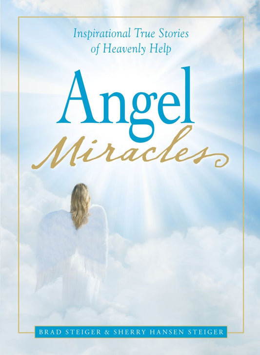 Angel Miracles: Inspirational True Stories of Heavenly Help