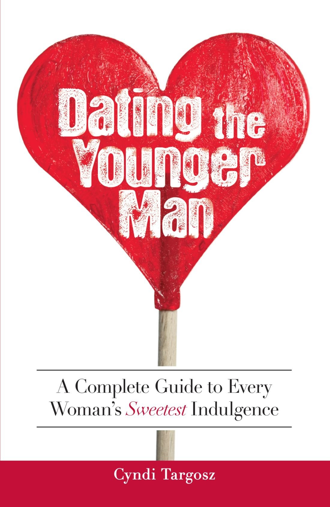 Dating the Younger Man: Guide to Every Woman's Sweetest Indulgence