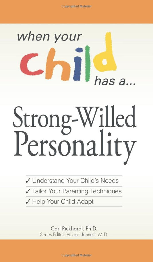 When Your Child Has a Strong-Willed Personality: Understand your Child's Needs... Tailor Your Parenting Techniques... Help Your Child