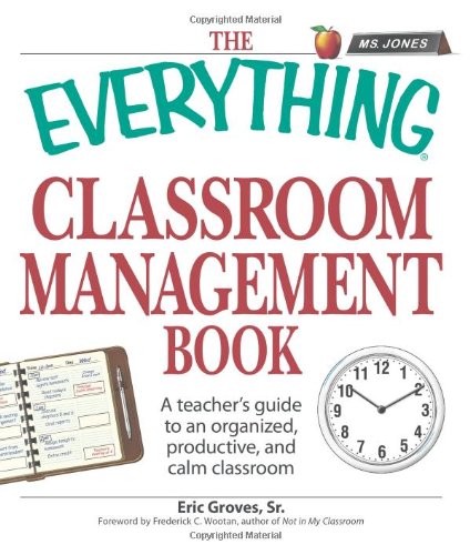 The Everything Classroom Management Book: A teacher's guide to an organized, productive, and calm classroom