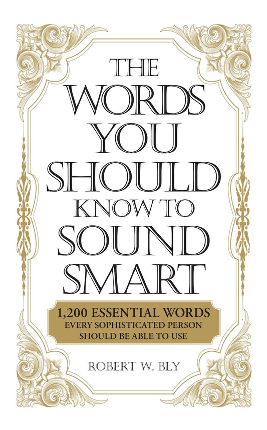 The Words You Should Know to Sound Smart: 1200 Essential Words Every Sophisticated Person Should Be Able to Use - 7552
