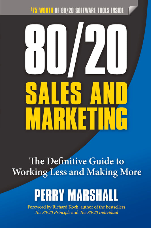 80/20 Sales and Marketing: The Definitive Guide to Working Less and Making More - 4077
