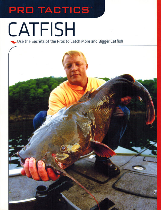Pro Tactics™: Catfish: Use the Secrets of the Pros to Catch More and Bigger Catfish