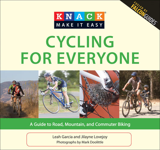 Knack Cycling for Everyone: A Guide To Road, Mountain, And Commuter Biking (Knack: Make It Easy)