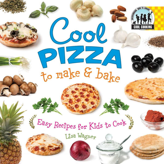 Cool Pizza to Make & Bake: Easy Recipes for Kids to Cook (Cool Cooking)
