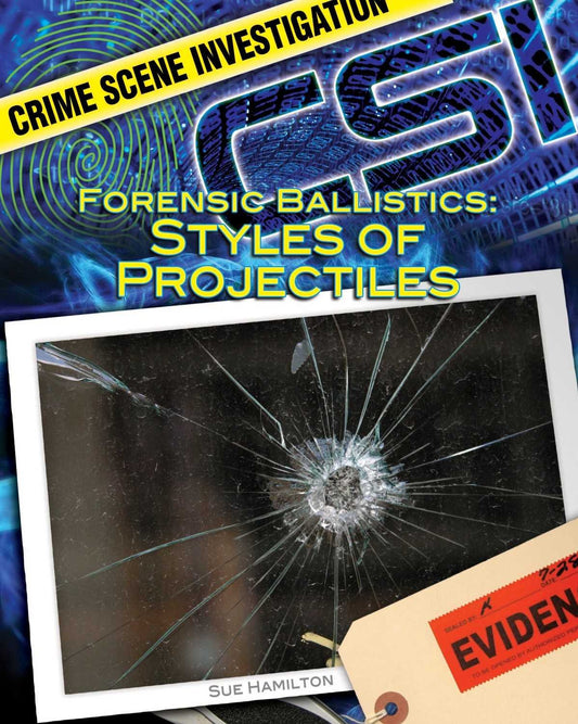 Forensic Ballistics: Styles of Projectiles: Styles of Projectiles (Crime Scene Investigation)