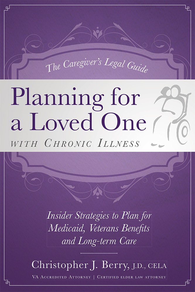 The Caregiver's Legal Guide Planning for a Loved One With Chronic Illness: Inside Strategies to Plan for Medicaid, Veterans Benefits and Long-term Care