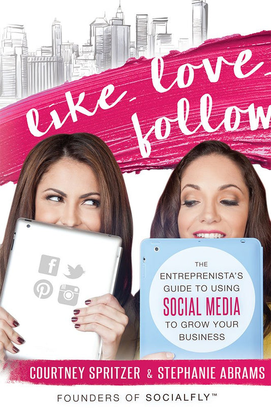 Like. Love. Follow.: The Entreprenista's Guide To Using Social Media To Grow Your Business - 365