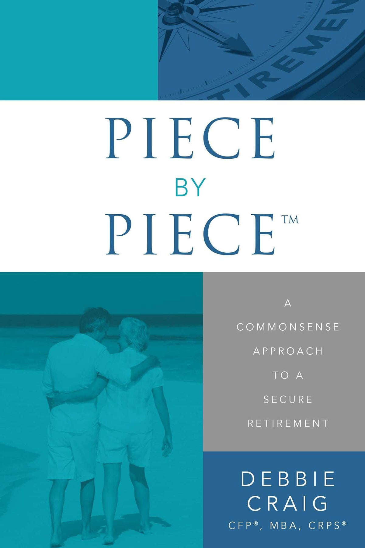 Piece By Piece™: A Commonsense Approach To A Secure Retirement