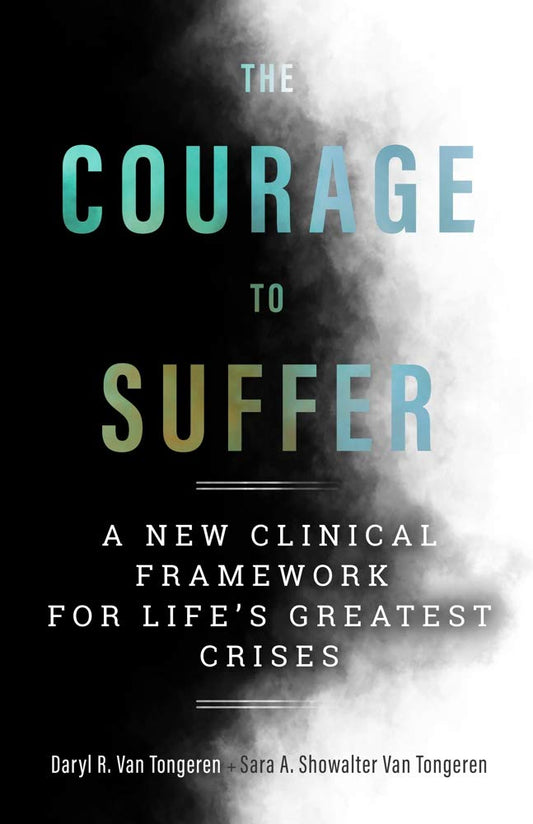 The Courage to Suffer: A New Clinical Framework for Life's Greatest Crises (Spirituality and Mental Health) - 6834