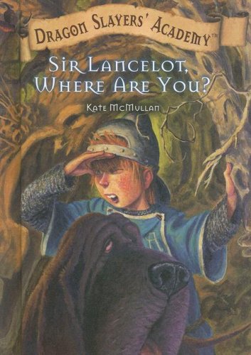Sir Lancelot, Where Are You? (Dragon Slayers' Academy, 6)
