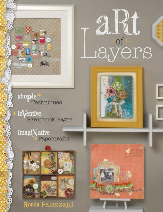 Art of Layers: Simple Techniques, Inventive Scrapbook Pages, Imaginative Papercrafts - 4299