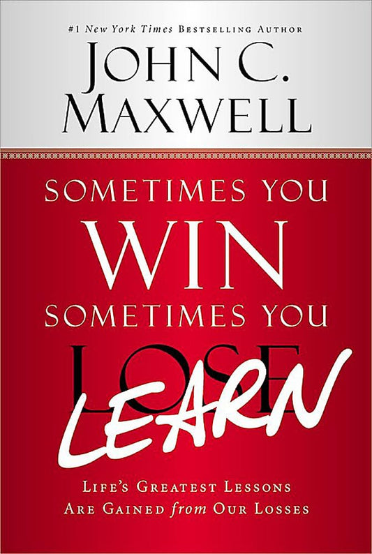 Sometimes You Win--Sometimes You Learn: Life's Greatest Lessons Are Gained from Our Losses - 2556