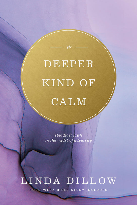 A Deeper Kind of Calm: Steadfast Faith in the Midst of Adversity - 63
