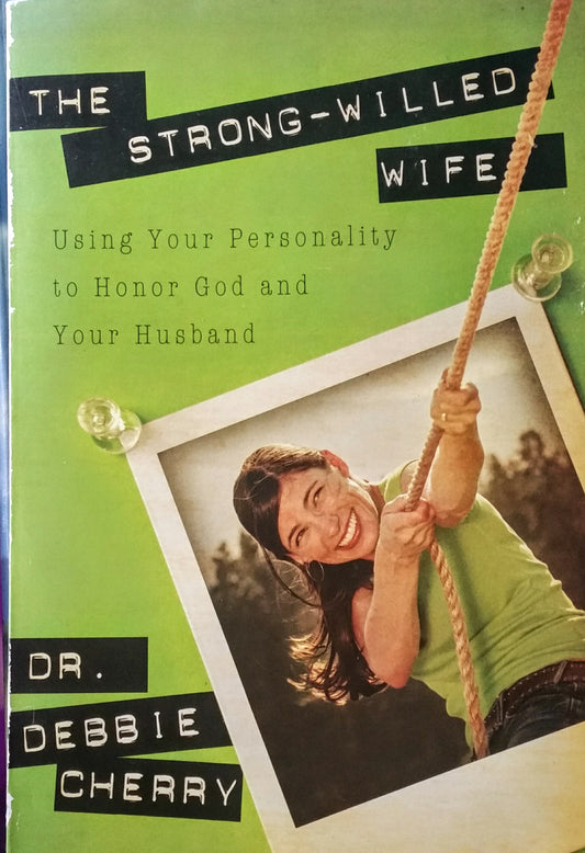 The Strong-Willed Wife: Using Your Personality to Honor God And Your Husband