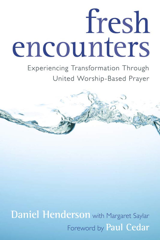 Fresh Encounters: Experiencing Transformation Through United Worship-Based Prayer - 4455