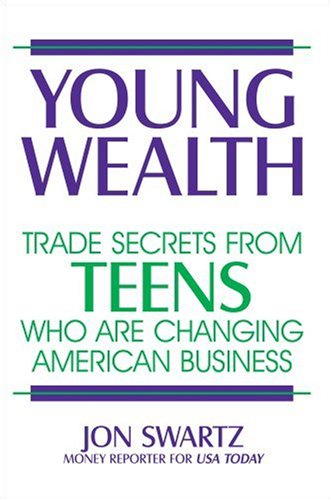 Young Wealth: Trade Secrets from Teens Who Are Changing American Business