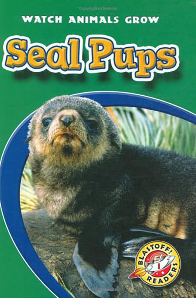Seal Pups (Blastoff! Readers: Watch Animals Grow) (Blastoff Readers. Level 1)