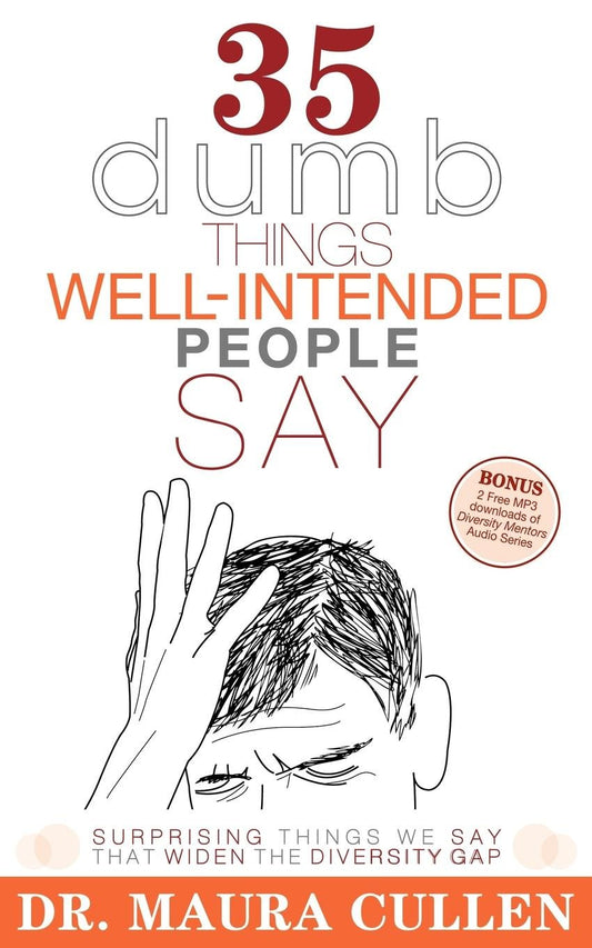 35 Dumb Things Well-Intended People Say: Surprising Things We Say That Widen the Diversity Gap - 3939