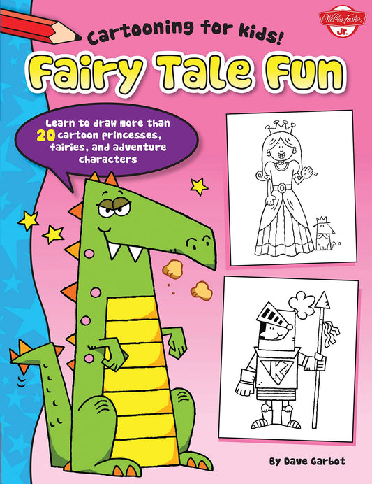 Fairy Tale Fun: Learn to draw more than 20 cartoon princesses, fairies, and adventure characters (Cartooning for Kids)