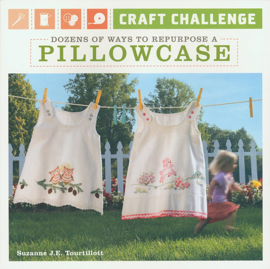Craft Challenge: Dozens of Ways to Repurpose a Pillowcase