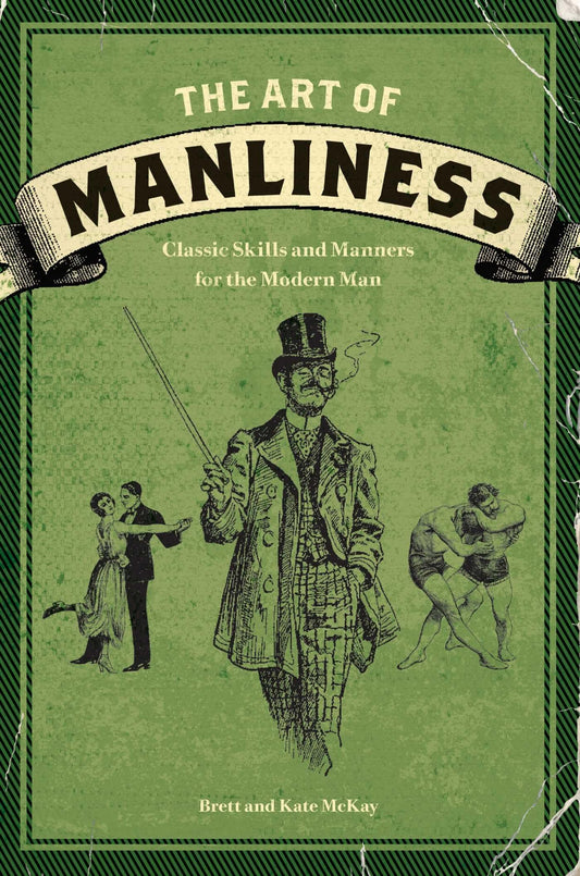 The Art of Manliness: Classic Skills and Manners for the Modern Man - 8745