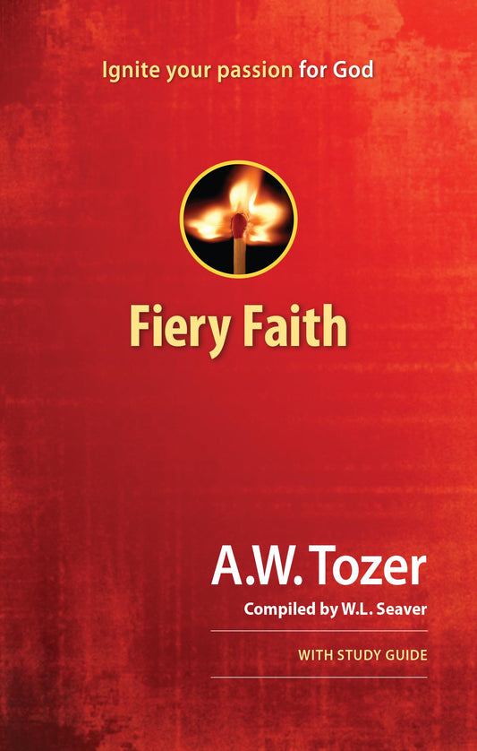 Fiery Faith: Ignite Your Passion for God