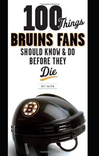 100 Things Bruins Fans Should Know & Do Before They Die (100 Things...Fans Should Know) - 336