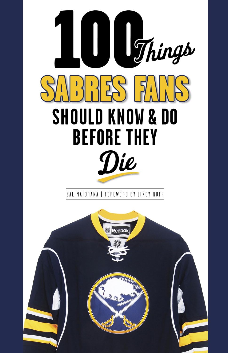 100 Things Sabres Fans Should Know & Do Before They Die (100 Things...Fans Should Know)