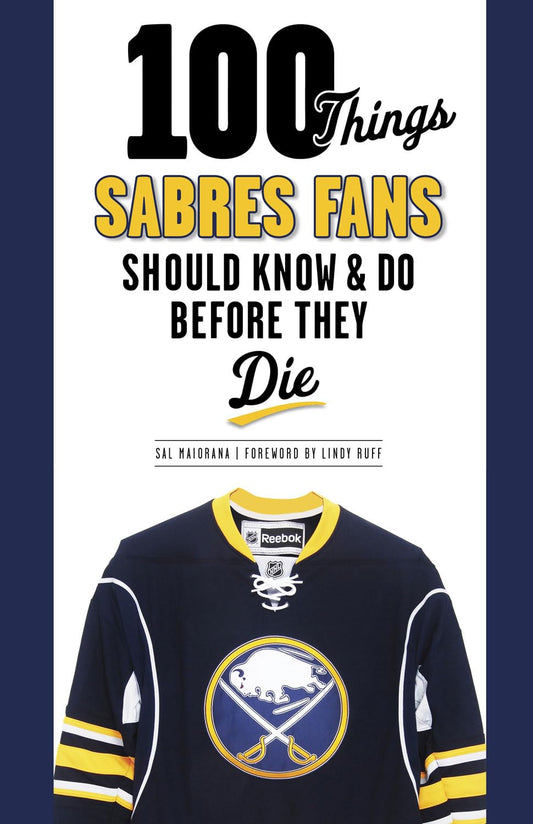 100 Things Sabres Fans Should Know & Do Before They Die (100 Things...Fans Should Know)