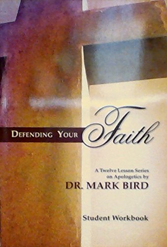 Defending Your Faith: A Twelve Lesson Series on Apologetics - Student Workbook