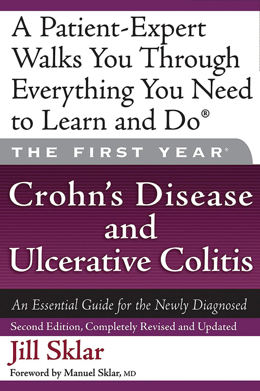 The First Year: Crohn's Disease and Ulcerative Colitis: An Essential Guide for the Newly Diagnosed - 7541