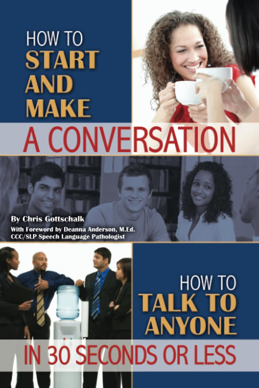 How to Start and Make a Coversation: How to Talk to Anyone in 30 Seconds or Less