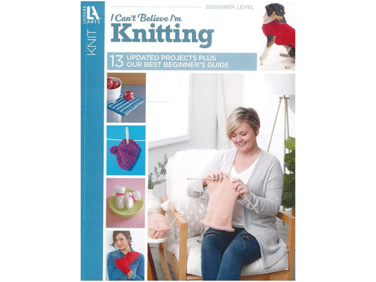I Can't Believe I'm Knitting: Updated Edition-Color How-To Photos, Felting Basics, Socks Too!