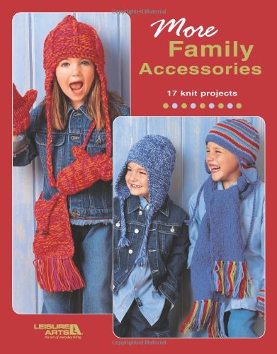 More Family Accessories: 17 knit projects (Leisure Arts #4443)
