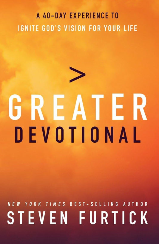 Greater Devotional: A Forty-Day Experience to Ignite God's Vision for Your Life - 7171