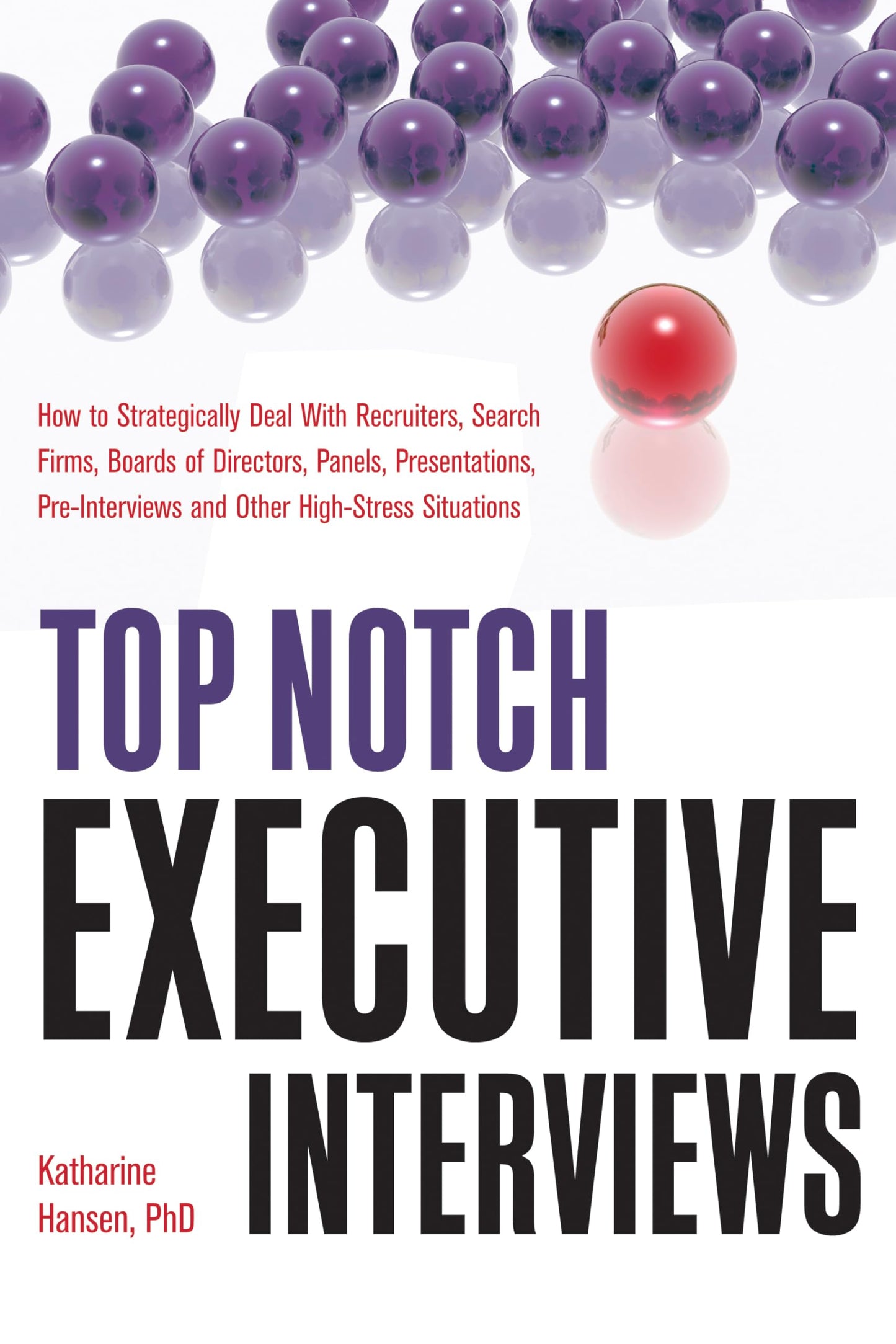 Top Notch Executive Interviews: How to Strategically Deal With Recruiters, Search Firms, Boards of Directors, Panels, Presentations, Pre-interviews, and Other High-Stress Situations - 726