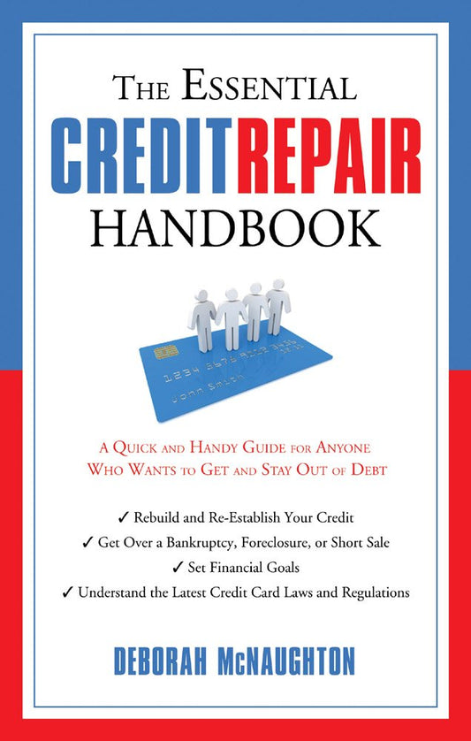 The Essential Credit Repair Handbook: A Quick and Handy Guide for Anyone Who Wants to Get and Stay Out of Debt (The Essential Handbook) - 4480