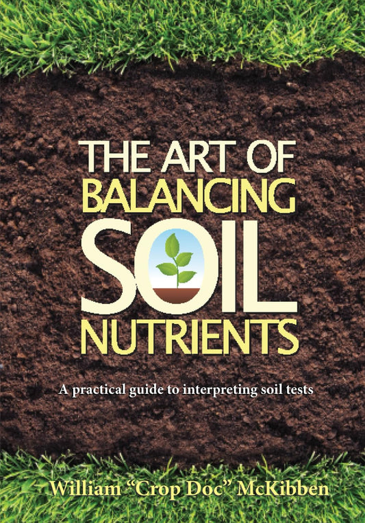 The Art of Balancing Soil Nutrients: A Practical Guide to Interpreting Soil Tests - 9567