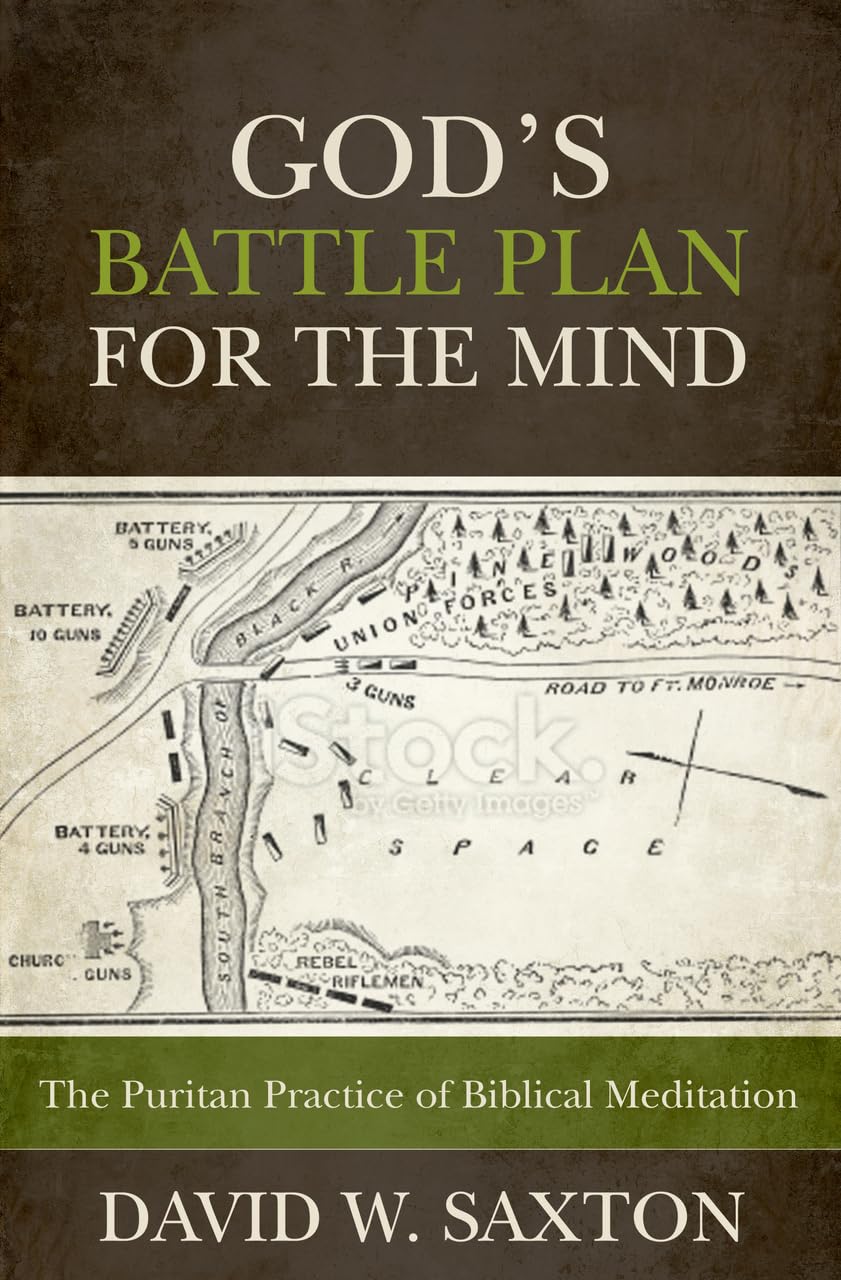 God’s Battle Plan for the Mind by David W. Saxton | The Puritan Practice of Biblical Meditation | A Christ‑Centered Guide to Thought Renewal & Scripture Meditation | Reformation Heritage Paperback