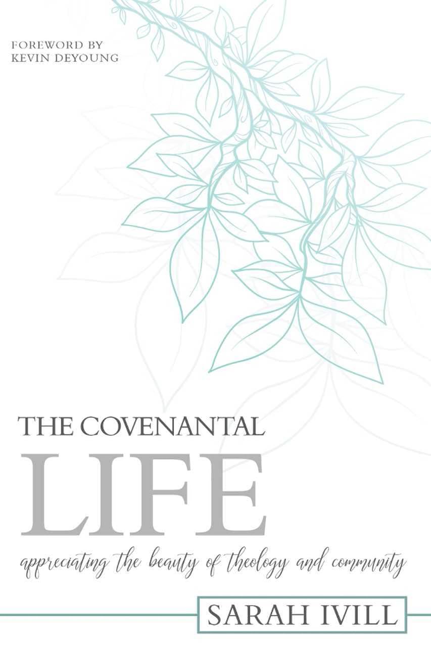 The Covenantal Life: Appreciating the Beauty of Theology and Community - 1007