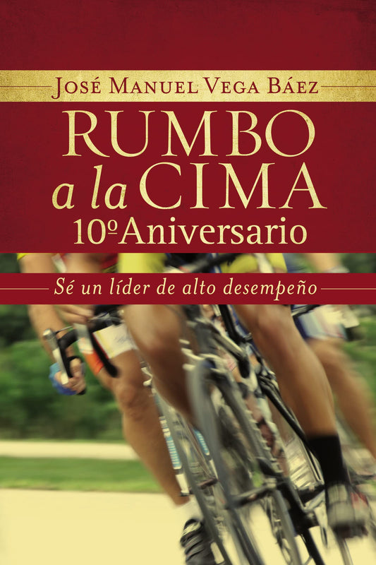 Rumbo a la cima 10º aniversario: Sé un líder de alto desempeño (Spanish Edition)